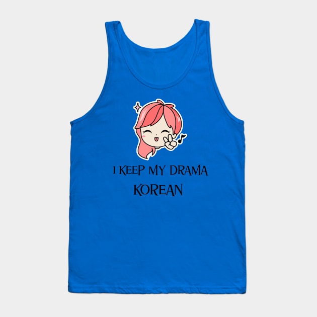 I keep my drama Korean Tank Top by Kataclysma